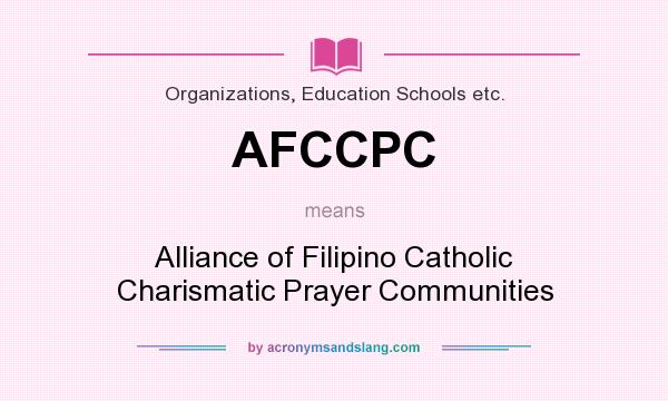 What does AFCCPC mean? It stands for Alliance of Filipino Catholic Charismatic Prayer Communities