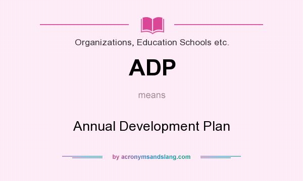 What does ADP mean? It stands for Annual Development Plan