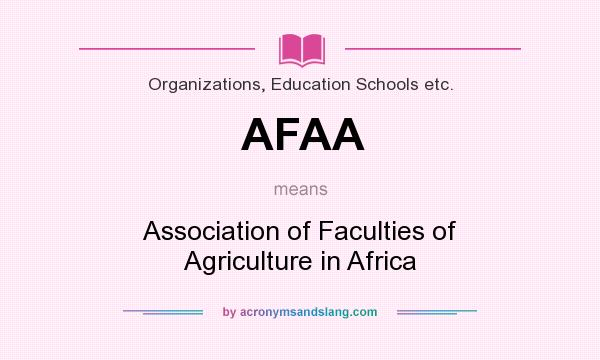 What does AFAA mean? It stands for Association of Faculties of Agriculture in Africa