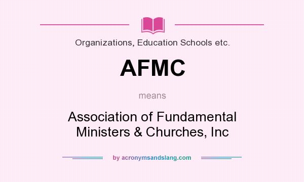 What does AFMC mean? It stands for Association of Fundamental Ministers & Churches, Inc
