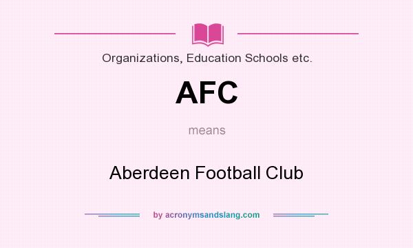 What does AFC mean? It stands for Aberdeen Football Club
