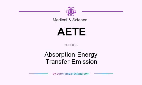 What does AETE mean? It stands for Absorption-Energy Transfer-Emission
