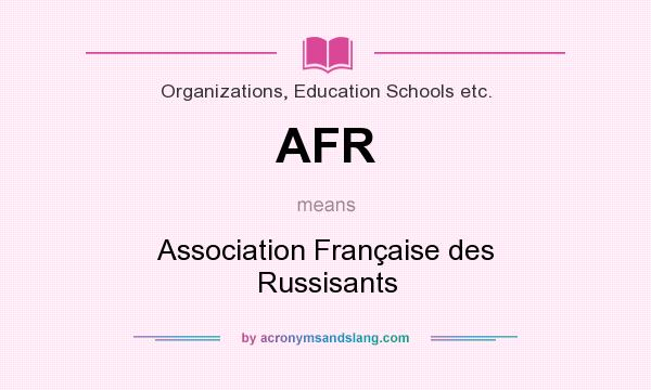 What does AFR mean? It stands for Association Française des Russisants