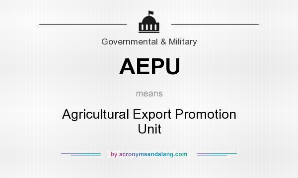 What does AEPU mean? It stands for Agricultural Export Promotion Unit