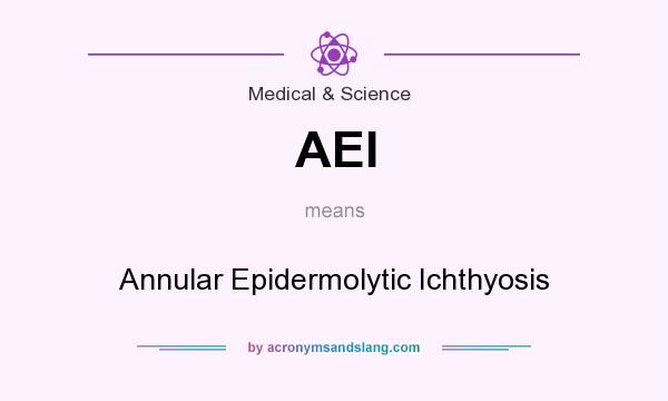What does AEI mean? It stands for Annular Epidermolytic Ichthyosis