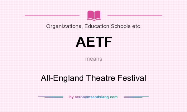 What does AETF mean? It stands for All-England Theatre Festival
