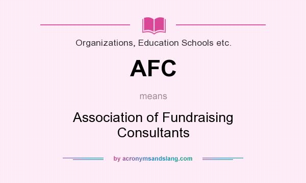 What does AFC mean? It stands for Association of Fundraising Consultants