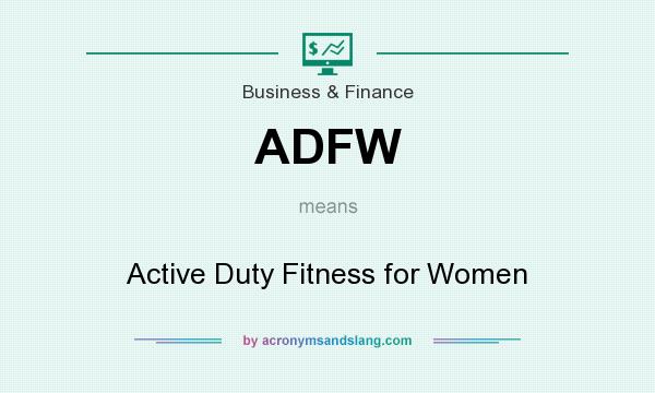What does ADFW mean? It stands for Active Duty Fitness for Women