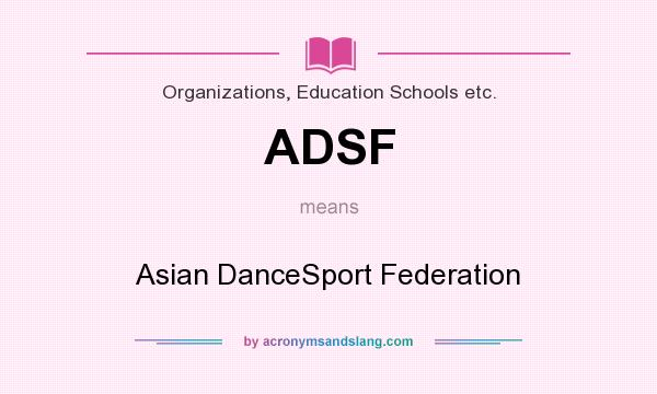 What does ADSF mean? It stands for Asian DanceSport Federation