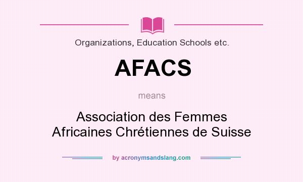 What does AFACS mean? It stands for Association des Femmes Africaines Chrétiennes de Suisse