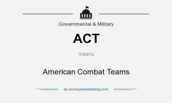 What does ACT mean? It stands for American Combat Teams