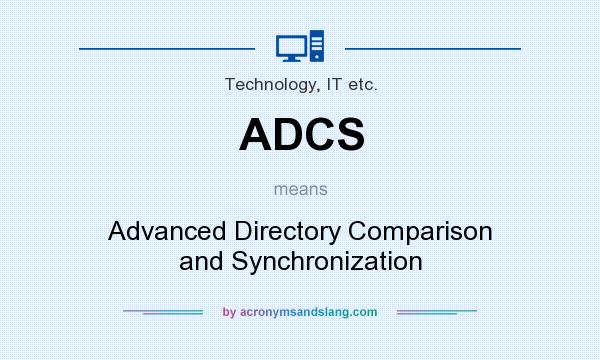 What does ADCS mean? It stands for Advanced Directory Comparison and Synchronization