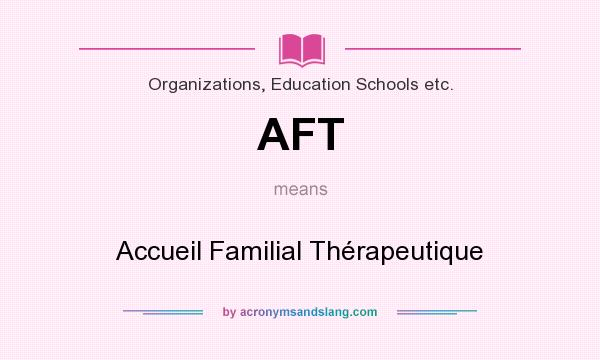 What does AFT mean? It stands for Accueil Familial Thérapeutique