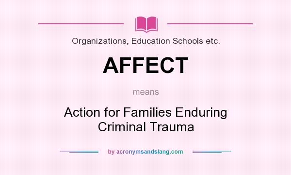 What does AFFECT mean? It stands for Action for Families Enduring Criminal Trauma