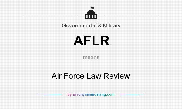 What does AFLR mean? It stands for Air Force Law Review
