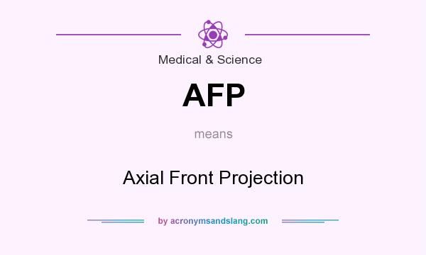 What does AFP mean? It stands for Axial Front Projection