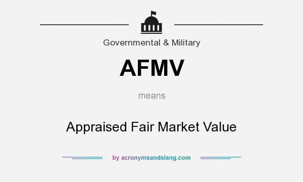 What does AFMV mean? It stands for Appraised Fair Market Value