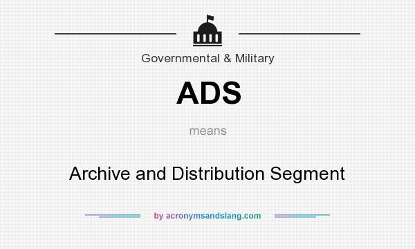 What does ADS mean? It stands for Archive and Distribution Segment