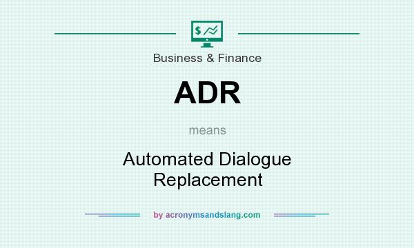 What does ADR mean? It stands for Automated Dialogue Replacement