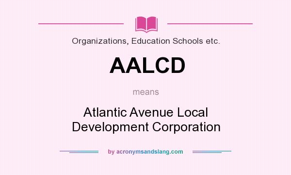 What does AALCD mean? It stands for Atlantic Avenue Local Development Corporation