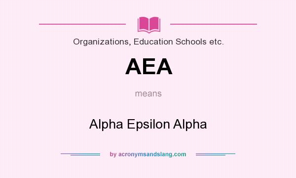 What does AEA mean? It stands for Alpha Epsilon Alpha