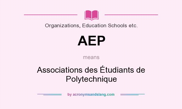 What does AEP mean? It stands for Associations des Étudiants de Polytechnique