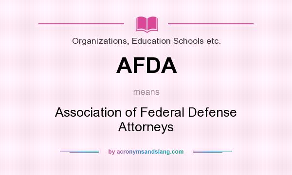 What does AFDA mean? It stands for Association of Federal Defense Attorneys