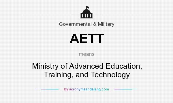 What does AETT mean? It stands for Ministry of Advanced Education, Training, and Technology