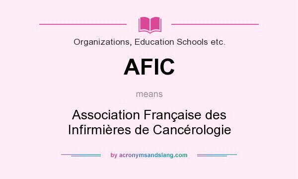 What does AFIC mean? It stands for Association Française des Infirmières de Cancérologie