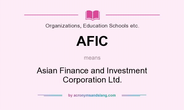 What does AFIC mean? It stands for Asian Finance and Investment Corporation Ltd.