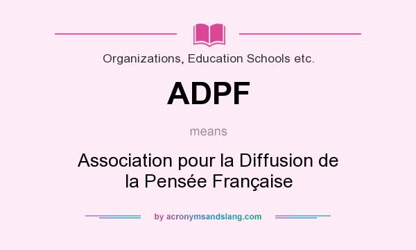 What does ADPF mean? It stands for Association pour la Diffusion de la Pensée Française