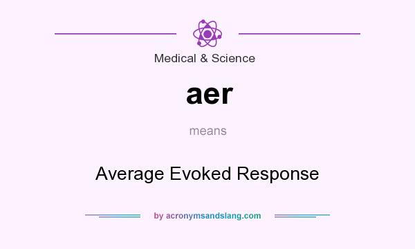 What does aer mean? It stands for Average Evoked Response