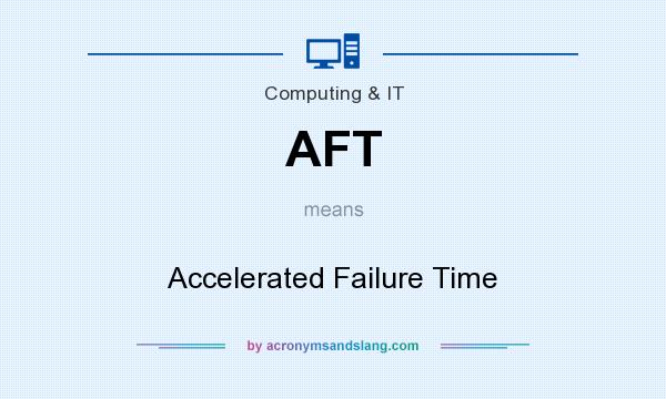What does AFT mean? It stands for Accelerated Failure Time
