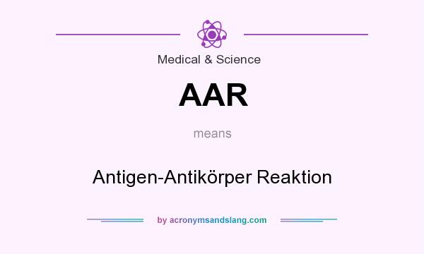 What does AAR mean? It stands for Antigen-Antikörper Reaktion