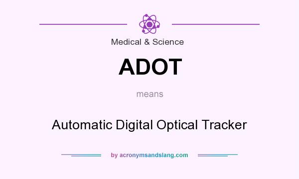 What does ADOT mean? It stands for Automatic Digital Optical Tracker