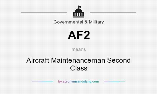 What does AF2 mean? It stands for Aircraft Maintenanceman Second Class