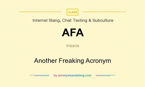 What does AFA mean? It stands for Another Freaking Acronym
