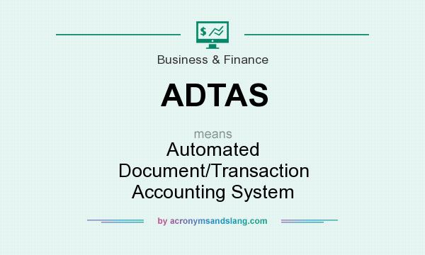 What does ADTAS mean? It stands for Automated Document/Transaction Accounting System