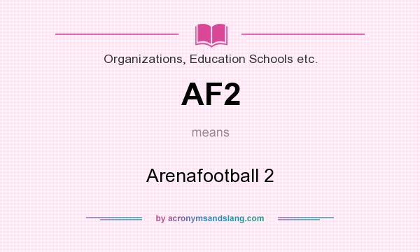 What does AF2 mean? It stands for Arenafootball 2