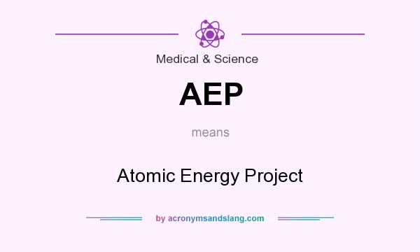 What does AEP mean? It stands for Atomic Energy Project