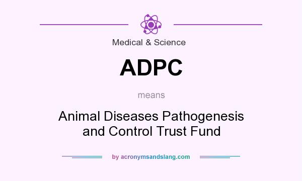 What does ADPC mean? It stands for Animal Diseases Pathogenesis and Control Trust Fund
