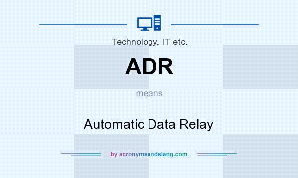 What does ADR mean? It stands for Automatic Data Relay