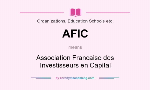 What does AFIC mean? It stands for Association Francaise des Investisseurs en Capital