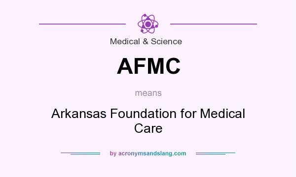 What does AFMC mean? It stands for Arkansas Foundation for Medical Care