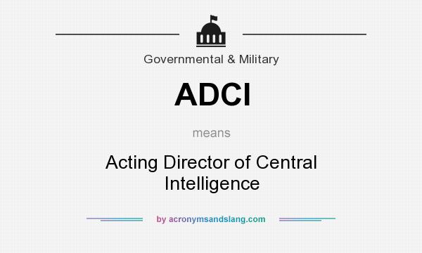 What does ADCI mean? It stands for Acting Director of Central Intelligence