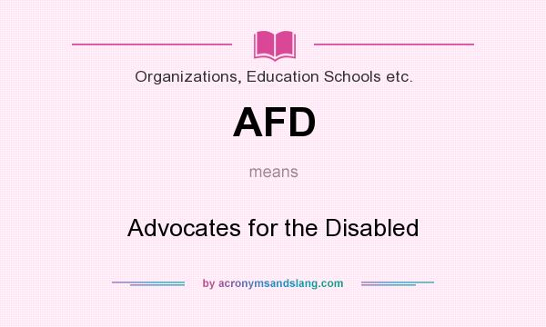 What does AFD mean? It stands for Advocates for the Disabled