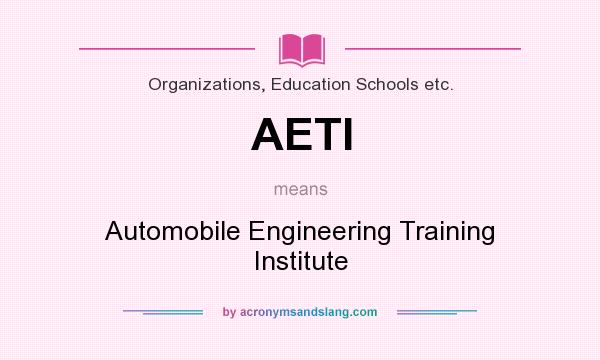 What does AETI mean? It stands for Automobile Engineering Training Institute