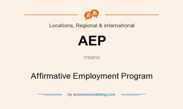 What does AEP mean? It stands for Affirmative Employment Program