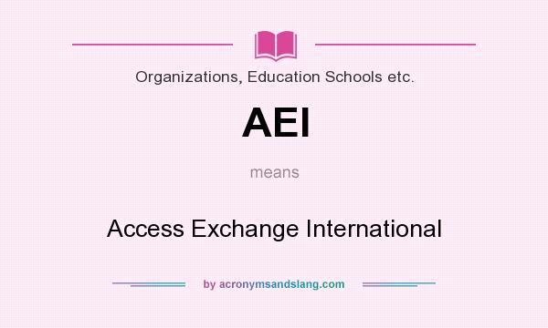 What does AEI mean? It stands for Access Exchange International