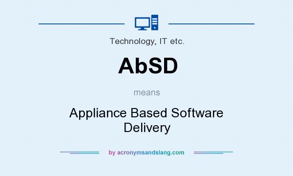 What does AbSD mean? It stands for Appliance Based Software Delivery